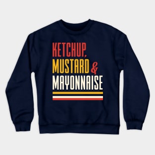 Ketchup Mustard and Mayonnaise Crewneck Sweatshirt